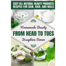 Homemade Beauty From Head to Toes: Easy All-Natural Beauty Products Recipes for Skin, Hair and Nails