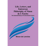 Life, Letters, and Epicurean Philosophy of Ninon de L'Enclos: The Celebrated Beauty of the Seventeenth Century