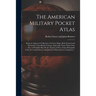 The American Military Pocket Atlas; Being an Approved Collection of Correct Maps, Both General and Particular; of the British Colonies; Especially Tho