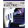 100 Funk Grooves for Electric Bass: Learn 100 Bass Guitar Riffs & Licks in the Style of the Funk Legends