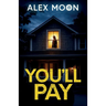 You'll Pay: A totally addictive psychological thriller with a shocking final twist