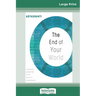 The End of Your World: Uncensored Straight Talk on The Nature of Enlightenment (16pt Large Print Edition)