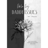Daddy issues, My Truth.: Recognizing, acknowledging, healing