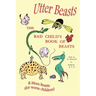 Utter Beasts: The Bad Child's Book of Beasts and More Beasts (for Worse Children)