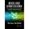 Medical-Grade Software Development: How to Build Medical-Device Products That Meet the Requirements of IEC 62304 and ISO 13485