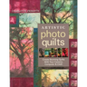 Artistic Photo Quilts-Print-on-Demand-Edition: Create Stunning Quilts with Your Camera, Computer & Cloth
