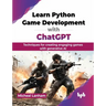 Learn Python Game Development with ChatGPT: Techniques for creating engaging games with generative AI (English Edition)