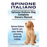 Spinone Italiano. Spinone Italiano Dog Complete Owners Manual. Spinone Italiano book for care, costs, feeding, grooming, health and training.