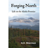 Forging North: Life on the Alaska Frontier