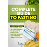 Complete Guide to Fasting: A complete guide to fasting, for men and women who want to find out all fasting benefits and improve their lifestyle.