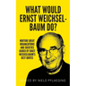What would Ernst Weichselbaum do?: Nurture great organizations and societies guided by Ernst Weichselbaum's best quotes