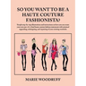 So You Want to Be a Haute Couture Fashionista?