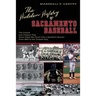 The Hidden History of Sacramento Baseball: The Events and Players That Have Made the River City a Baseball Heaven from 1860 to the Present Day