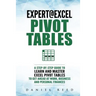 Expert@excel: Pivot Tables: A Step by Step Guide to Learn and Master Excel Pivot Tables to Get Ahead @ Work, Business and Personal Finances