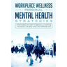 Workspace Wellness Personal Mental Health Strategies: Strategies on How to Mentally Survive the Good, the Bad, and the Average Day