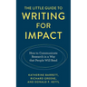 The Little Guide to Writing for Impact: How to Communicate Research in a Way that People Will Read