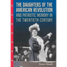 The Daughters of the American Revolution and Patriotic Memory in the Twentieth Century