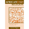African Religion: The Moral Traditions of Abundant Life