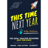 This Time Next Year - The Goal Tracker Designed Just For Kids: The Journal That Teaches Your Kids The Importance Of Goal Setting 7 x 10 inch 70 Pages