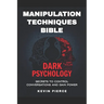Dark Psychology and Manipulation Techniques Bible: Secrets to Control Conversations and Gain Power (2025) - Control Conversations, Leverage NLP, Mind