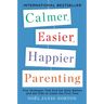 Calmer, Easier, Happier Parenting: Five Strategies That End the Daily Battles and Get Kids to Listen the First Time