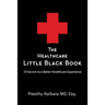 The Healthcare Little Black Book: 10 Secrets to a Better Healthcare Experience