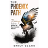 The Phoenix Path: Rising from the Ashes of Narcissistic Abuse. The Ultimate Recovery Guide from Narcissism, Gaslighting and Codependency