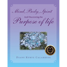 Mind, Body, Spirit And Discovering the Purpose of life