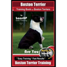 Boston Terrier Training Book for Boston Terriers By BoneUP DOG Training: Are You Ready to Bone Up? Easy Training * Fast Results Boston Terrier Trainin