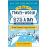How to Travel the World on $75 a Day: Travel Cheaper, Longer, Smarter