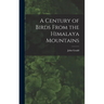 A Century of Birds From the Himalaya Mountains