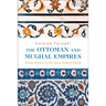 The Ottoman and Mughal Empires: Social History in the Early Modern World