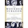 The Wounded Surgeon: Confessions and Transformations in Six American Poets