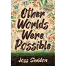 Other Worlds Were Possible