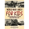 World War I and II for Kids: A Captivating Guide to the First and Second World War