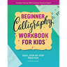 Beginner Calligraphy Workbook for Kids: Easy, Step-By-Step Practice