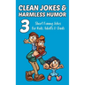 Clean Jokes & Harmless Humor, Vol. 3: Short Funny Jokes for Kids, Adults & Dads