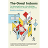The Great Indoors: The Surprising Science of How Buildings Shape Our Behavior, Health, and Happiness