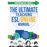 The Ultimate Teach ESL Online Manual: Proven techniques for success in the world of online English teaching