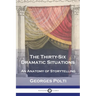 The Thirty-Six Dramatic Situations: An Anatomy of Storytelling