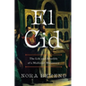 El Cid: The Life and Afterlife of a Medieval Mercenary