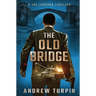 The Old Bridge: A Joe Johnson Thriller, Book 2