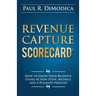 Revenue Capture Scorecard: How to Grow Your Business Using Action Steps, Metrics and a Planned Process