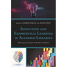 Innovation and Experiential Learning in Academic Libraries: Meeting the Needs of Today's Students