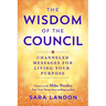The Wisdom of the Council: Channeled Messages for Living Your Purpose