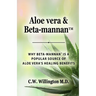 Aloe vera & Beta-mannan(TM): Why Beta-mannan(TM) is a popular source of Aloe vera's healing benefits