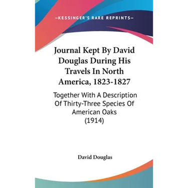 Journal Kept By David Douglas During His Travels In North America, 1823-1827: Together With A Description Of Thirty-Three Species Of American Oaks (19