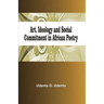 Art, Ideology and Social Commitment in African Poetry