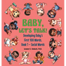 Baby, Let's Talk! Developing Baby's First 100 Words: Book 1 - Social Words