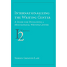 Internationalizing the Writing Center: A Guide for Developing a Multilingual Writing Center
